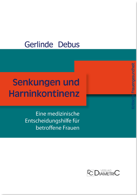 Senkungen und Harninkontinenz. Eine medizinische Entscheidungshilfe für betroffene Frauen - Gerlinde Debus