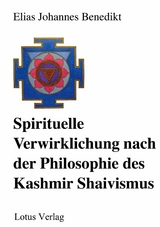 Spirituelle Verwirklichung nach der Philosophie des Kashmir Shaivismus -  Elias Johannes Benedikt