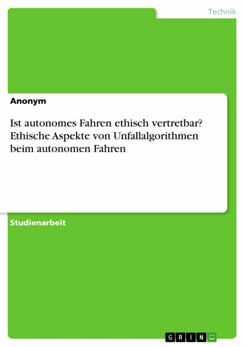 Ist autonomes Fahren ethisch vertretbar? Ethische Aspekte von Unfallalgorithmen beim autonomen Fahren