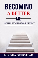 Becoming A Better Me 10 Steps Towards Your Destiny - Nikisha Grinstead