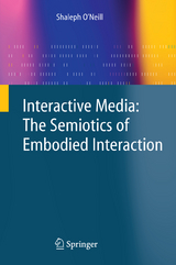 Interactive Media: The Semiotics of Embodied Interaction - Shaleph O'Neill