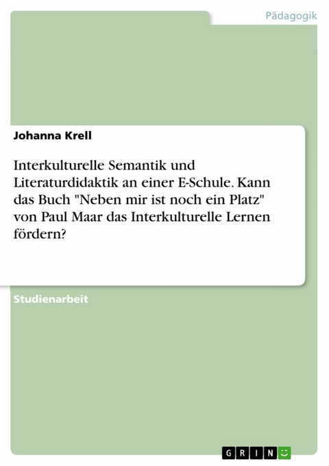 Interkulturelle Semantik und Literaturdidaktik an einer E-Schule. Kann das Buch "Neben mir ist noch ein Platz" von Paul Maar das Interkulturelle Lernen fördern? - Johanna Krell