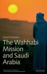 The Wahhabi Mission and Saudi Arabia - Commins, David