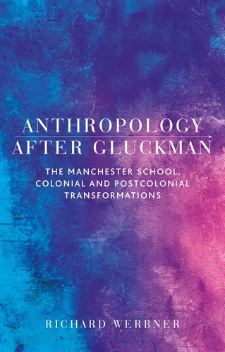 Anthropology after Gluckman -  Richard Werbner