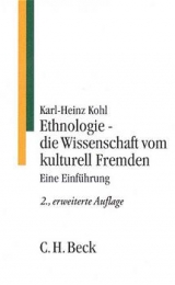 Ethnologie - die Wissenschaft vom kulturell Fremden - Kohl, Karl-Heinz