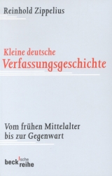 Kleine deutsche Verfassungsgeschichte - Reinhold Zippelius