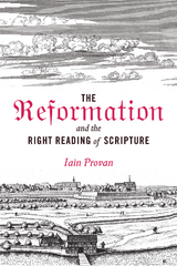 Reformation and the Right Reading of Scripture -  Iain Provan