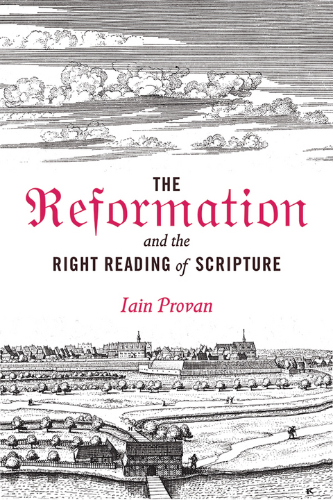 Reformation and the Right Reading of Scripture -  Iain Provan