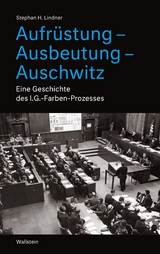 Aufrüstung – Ausbeutung – Auschwitz - Stephan H. Lindner