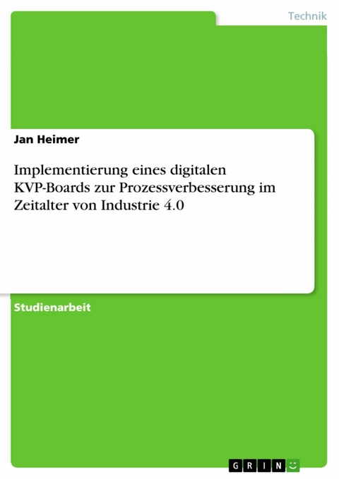 Implementierung eines digitalen KVP-Boards zur Prozessverbesserung im Zeitalter von Industrie 4.0 - Jan Heimer