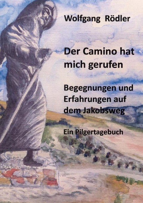 Der Camino hat mich gerufen - Wolfgang Rödler