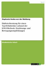 Diabetesberatung für einen Typ-II-Diabetiker anhand der LOGI-Methode. Ernährungs- und Bewegungsempfehlungen - Stephanie Henke-von der Malsburg