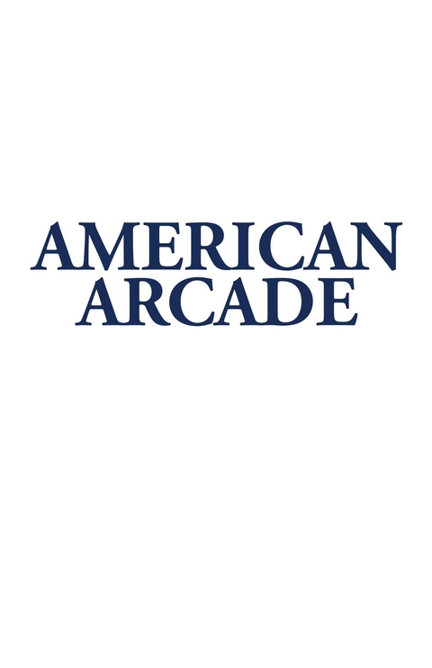 American Arcade; or, How To Shoot Yourself in the Face - Steven Samuels