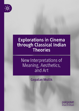 Explorations in Cinema through Classical Indian Theories - Gopalan Mullik