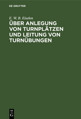 Über Anlegung von Turnplätzen und Leitung von Turnübungen - E. W. B. Eiselen