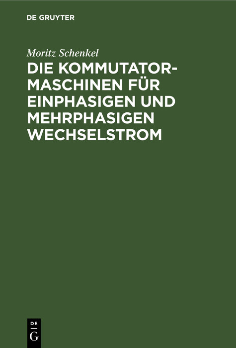 Die Kommutatormaschinen für einphasigen und mehrphasigen Wechselstrom - Moritz Schenkel