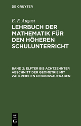 Elfter bis achtzehnter Abschnitt der Geometrie mit zahlreichen Uebungsaufgaben - E. F. August