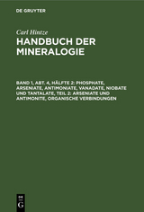 Phosphate, Arseniate, Antimoniate, Vanadate, Niobate und Tantalate, Teil 2: Arseniate und Antimonite, organische Verbindungen - Carl Hintze