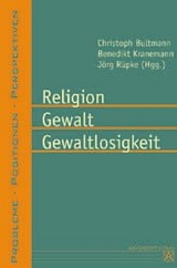 Religion - Gewalt - Gewaltlosigkeit - Christoph Bultmann, Benedikt Kranemenn, Jörg Rüpke