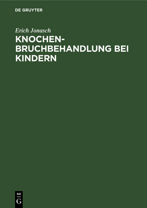 Knochenbruchbehandlung bei Kindern - Erich Jonasch