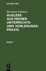 Hermann Schubert: Auslese aus meiner Unterrichts- und Vorlesungspraxis. Band 1 - Hermann Schubert