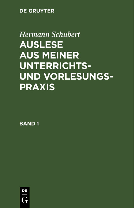 Hermann Schubert: Auslese aus meiner Unterrichts- und Vorlesungspraxis. Band 1 - Hermann Schubert