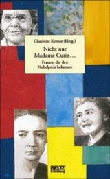 Nicht nur Madame Curie... - Charlotte Kerner, Heike Brandt, Irene Ferchl, Christiane Grefe, Jürgen Neffe, Petra Oelker, Susanne Paulsen, Judith Rauch, Renate Ries, Sabine Seifert, Irene Stratenwerth, Anna M Stuby