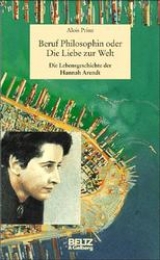 Beruf Philosophin oder Die Liebe zur Welt - Alois Prinz