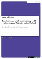 Zum Belastungs- und Beanspruchungsprofil von Training und Wettspiel im Profifußball - Jasper Möllmann