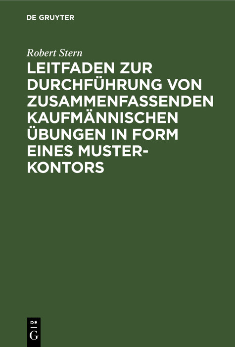 Leitfaden zur Durchführung von zusammenfassenden kaufmännischen Übungen in Form eines Muster-Kontors - Robert Stern