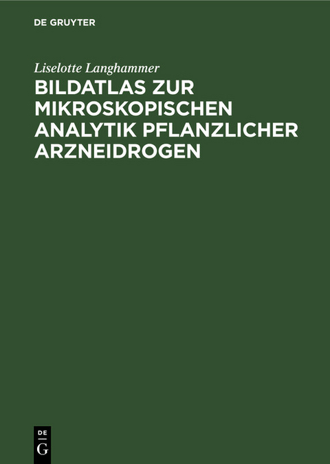 Bildatlas zur mikroskopischen Analytik pflanzlicher Arzneidrogen - Liselotte Langhammer