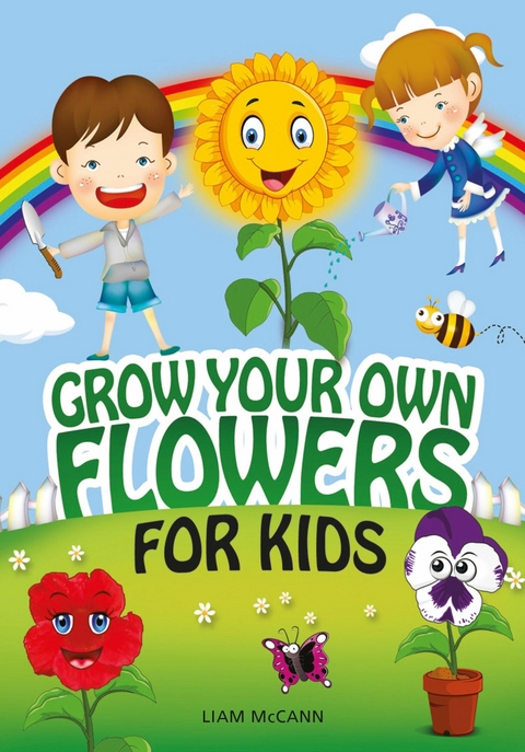 Grow Your Own Flowers for Kids -  Liam McCann