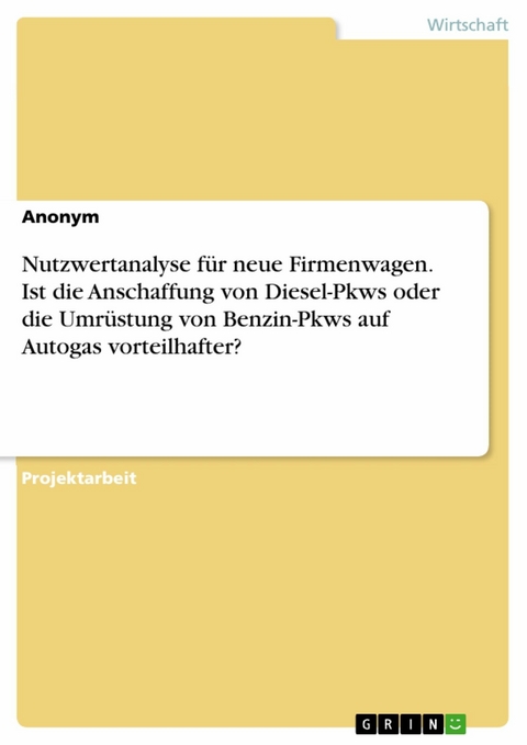 Nutzwertanalyse für neue Firmenwagen. Ist die Anschaffung von Diesel-Pkws oder die Umrüstung von Benzin-Pkws auf Autogas vorteilhafter?