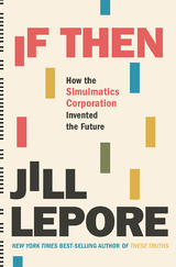 If Then: How the Simulmatics Corporation Invented the Future - Jill Lepore