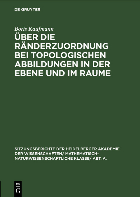 Über die Ränderzuordnung bei topologischen Abbildungen in der Ebene und im Raume - Boris Kaufmann