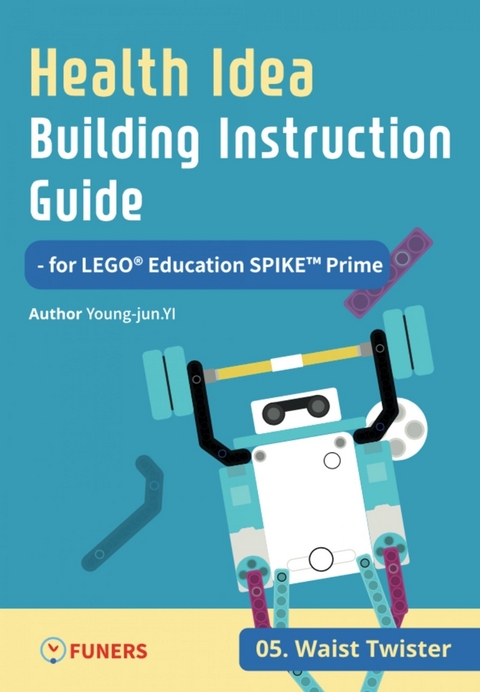 Health Idea Building Instruction Guide for LEGO® Education SPIKE™ Prime 05 Waist Twister - Young-jun Yi