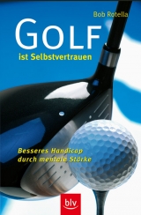 Golf ist Selbstvertrauen - Bob Rotella