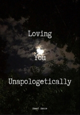 Loving You Unapologetically - Ameet Amore