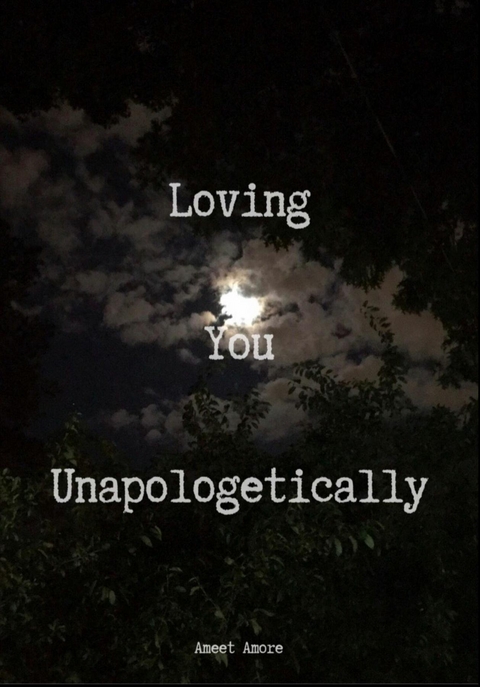 Loving You Unapologetically - Ameet Amore