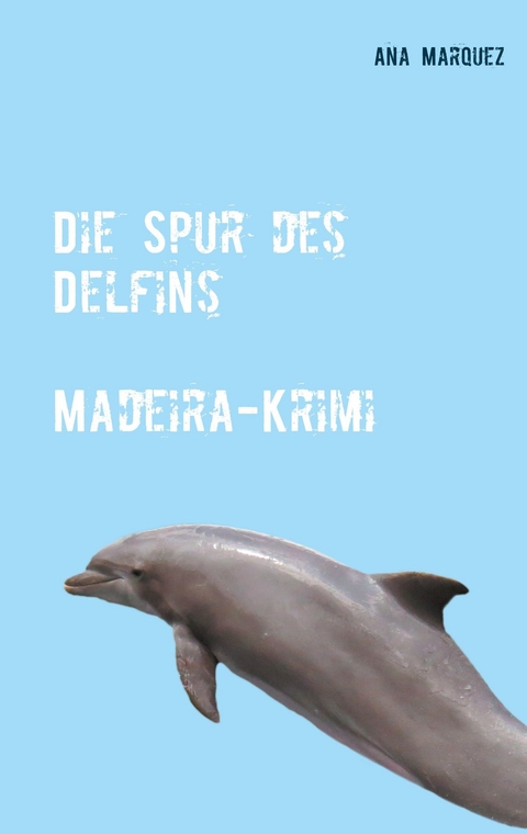 Die Spur des Delfins - Ana Marquez