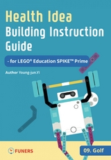 Health Idea Building Instruction Guide for LEGO® Education SPIKE™ Prime 09 Golf - Young-jun Yi