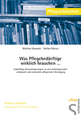 Was Pflegebedürftige wirklich brauchen... - Martina Hasseler, Stefan Görres