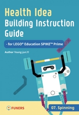 Health Idea Building Instruction Guide for LEGO® Education SPIKE™ Prime 07 Spinning - Young-jun Yi