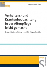 Verhaltens- und Krankenbeobachtung in der Altenpflege leicht gemacht - Angela P Löser