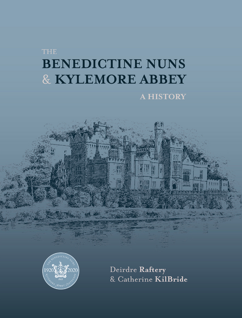 The Benedictine Nuns and Kylemore Abbey - Deirdre Raftery, Catherine KilBride