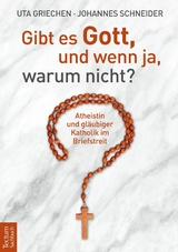 Gibt es Gott, und wenn ja, warum nicht? - Uta Griechen, Johannes Schneider