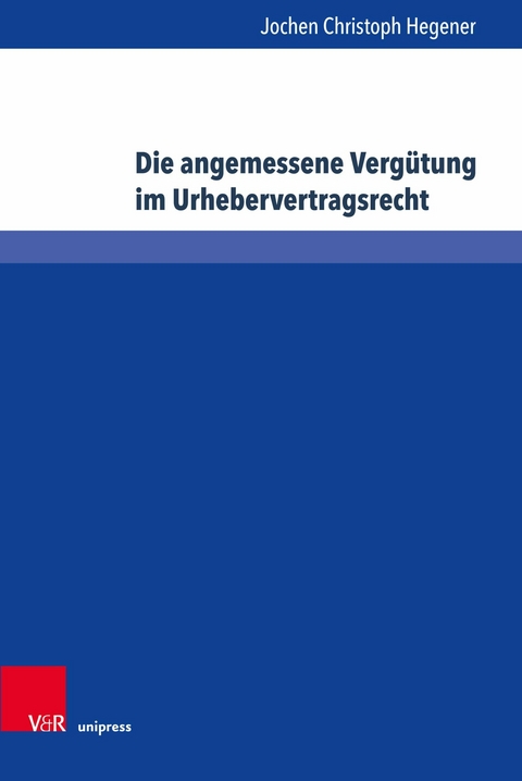 Die angemessene Vergütung im Urhebervertragsrecht -  Jochen Christoph Hegener