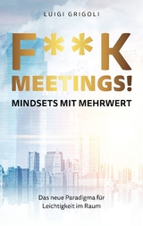 F**k Meetings Mindsets mit Mehrwert - Luigi Grigoli