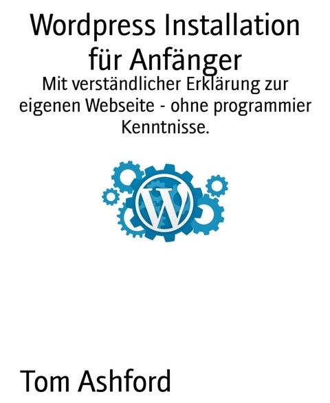 Wordpress Installation für Anfänger - Tom Ashford