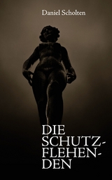 Die Schutzflehenden - Daniel Scholten